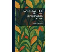 Sweet Peas Their History, Development, Culture