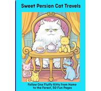 Sweet Persian Cat Travels: Follow One Fluffy Kitty from Home to the Forest, 50 Fun Pages