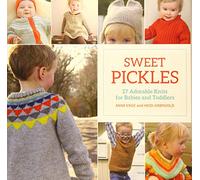 Sweet Pickles: 27 Adorable Knits for Babies and Toddlers