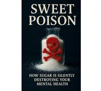 Sweet Poison: How Sugar is Silently Destroying Your Mental Health