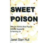 Sweet Poison: How the World's Most Popular Artificial Sweetener Is Harming Us