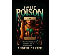 Sweet Poison: The Antidote to Her Favorite Lines of Manipulation