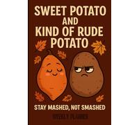 Sweet Potato and Kind of Rude Potato - Stay Mashed, Not Smashed Funny Undated Weekly Planner: hilarious Autumn And Thanksgiving Journal For Couples, ... And Food Lovers Who Enjoy Sarcastic Humor