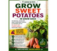 Sweet Potatoes in Grow Bags: Easy Container Gardening for Beginners with Simple Steps for Healthy and Productive Plants (Grow in Pots)