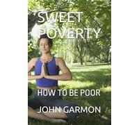 SWEET POVERTY: HOW TO BE POOR