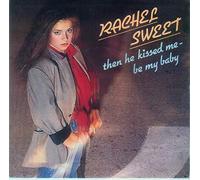 SWEET, Rachel - Then he kissed me - Be my baby / Streetheart / CBSA 1706