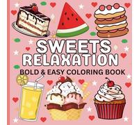 Sweet Relaxation: Coloring Book for Sweets, Desserts & Drinks. 50 Easy & Fun Designs for Adults, Teens & Kids: A Fun and Relaxing Food & Drink ... Stress Relief, Mindfulness, and Creative Fun