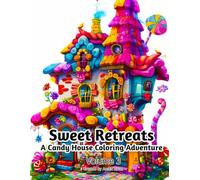Sweet Retreats: A Candy House Coloring Adventure: Volume 3 (Candy House Coloring Books)