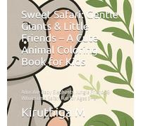 Sweet Safari: Gentle Giants & Little Friends - A Cute Animal Coloring Book for Kids: Adorable Baby Elephants, Jungle Friends & Wholesome Safari Fun for Ages 3-8