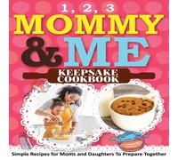Sweet Sally 1, 2, 3 Mommy & Me Keepsake Cookbook: Simple Recipes for Moms Sweet Sally Multicolor