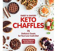 Sweet & Savory Keto Chaffles: 75 Delicious Treats for Your Low-Carb Diet (15) (Keto for Your Life)