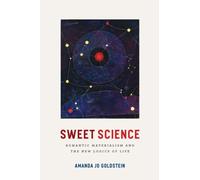 Sweet Science : Romantic Materialism and the New Logics of Life