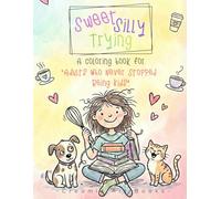 Sweet Silly Trying: A Coloring book for "Adults who never stopped being Kids"