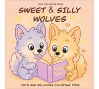 Sweet & Silly Wolves: Coloring Book for Adults and Teens Featuring Super Cute and Funny Wolves with Easy and Simple Designs for Relaxation, Cozy Daily Activities