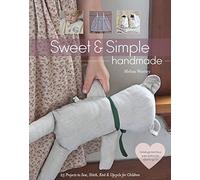 Sweet & Simple Handmade: 25 Projects to Sew, Stitch, Knit & Upcycle for Children