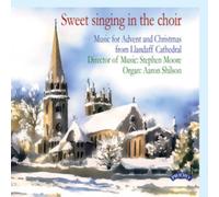 Sweet Singing in the Choir: Music for Advent and Christmas from Llandaff Cathedral