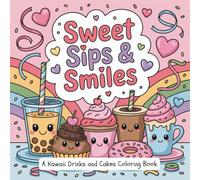 Sweet Sips & Smiles: A Cute Kawaii Coloring Book with Adorable Drinks, Desserts, and Cozy Café Vibes for Relaxation, Stress Relief, and Creative Fun