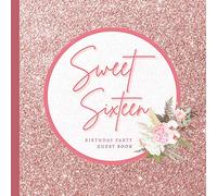 Sweet Sixteen Birthday Party Guest Book: Floral Design Sweet 16 Gifts for Girls | Sweet 16 Birthday Party Decorations with Rose Gold Glitter Sparkle ... | Paperback Guest Book (Premium Cream Paper)
