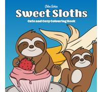 Sweet Sloths - Super Cute and Fun Adult Coloring Book: Featuring Adorable Sloth Characters Engaging in Relaxation, Mindfulness and Stress Relief, full ... Drink, Treats, Desserts, Fruit and Candy