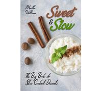 Sweet & Slow: The Big Book of Slow Cooked Desserts: Unleash the Full Power of Your Crock Pot with 400 Insanely Delicious Recipes!: 3 (Slow Cooker Cookbook)