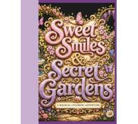 Sweet Smiles &Secret Gardens: A Magical Coloring Adventure