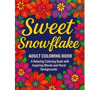 Sweet Snowflake - Adult Coloring Book: A Relaxing Coloring Book with Inspiring Words and Floral Backgrounds
