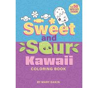 Sweet & Sour Kawaii Coloring Book : Plus 50 Super Cute Stickers!