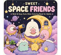 SWEET SPACE FRIENDS: Bold and Easy Cute Alien Coloring Book for Adults with Simple Kawaii Space Designs for Relaxation