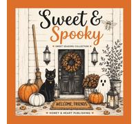 Sweet & Spooky: A Cozy Halloween Coloring Book with Friendly Ghosts, Witches, Pumpkins, Farmhouse Charm, and Autumn Magic (Sweet Seasons Collection)