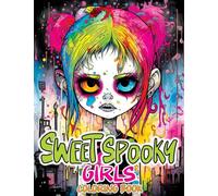 Sweet Spooky Girls: Coloring Book Featuring Scary Beauty of Horror in Creepy, Cute Gothic Drawings for Stress Relief & Relaxation