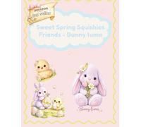 Sweet Spring Squishies Coloring Book - Bunny luma for Girls Ages 8-12: Adorable Bunny Luma and Sunny Peep in Easter Egg Hunts, Candy Gardens, Tea ... (Sweet Spring Squishies Coloring Collection)
