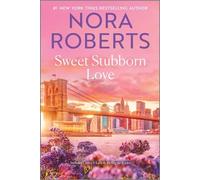 Sweet Stubborn Love: Two Stories of Opposites Attracting in the Stanislaski Family Business by Bestselling Author Nora Roberts