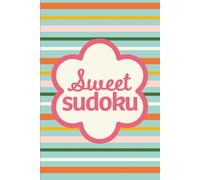 Sweet Sudoku: Pretty Puzzles For Brain Boosting Mindfulness Fun And Relaxation