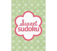 Sweet Sudoku: Puzzles To Boost Brain Power And Mindfulness For Teens And Adults