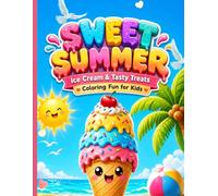 Sweet Summer: Ice Cream & Treats Coloring Book: A Delicious Summer Adventure with Cute Ice Cream, Popsicles, and Beach Fun for Kids