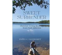 Sweet Surrender: Christian 12-Step Recovery from Food Addiction (Full of Faith Christian 12-Step Recovery for Food Addicts Series)