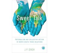 Sweet Talk: Paternalism and Collective Action in North-South Trade Relations (Emerging Frontiers in the Global Economy)