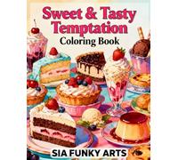 Sweet & Tasty Temptation Coloring Book: Delicious Desserts, Cakes, Ice Cream, Pastries & Puddings to Color and Relax