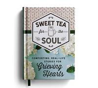 Sweet Tea for the Soul: Comforting, Real-Life Stories for Grieving Hearts