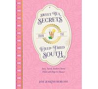 Sweet Tea Secrets from the Deep-Fried South: Sassy, Sacred, Southern Stories Filled with Hope and Humor