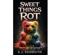 Sweet Things Rot