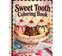 Sweet Tooth Coloring Book: Sundaes, Chocolate and Sugary Favorites for Adults
