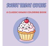 Sweet Treat Cuties: A Classic Kawaii Coloring Book for Adults