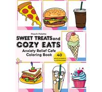 Sweet Treats and Cozy Eats: Anxiety Relief Cafe Coloring Book