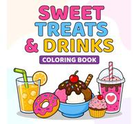 Sweet Treats and Drinks Coloring Book: Simple Coloring Pages of Desserts Fruits Sweets Cakes Ice Cream Drinks and Treats for Kids Teens and Adults