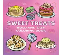 Sweet Treats Bold and Easy Coloring Book: An Inspiring Dessert-Themed Coloring Book Filled with 50 Bold Outlines and Easy Designs for Kids, Teens and Adults Who Love Cute and Delicious Treats