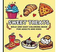 Sweet Treats Bold and Easy Coloring Book: Delicious Dessert Designs for Adults & Kids | 50 Relaxing Pages of Cupcakes, Cookies, Ice Cream & More | ... Fun for Families, and Yummy Art Therapy!