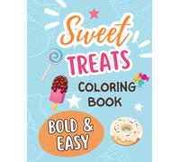 Sweet Treats Bold and Easy Coloring Book: Fun and Easy Desserts, Candy, and Snacks for Kids, Teens, and Adults: A Delightfully Delicious Coloring Book ... for Kids, Seniors, and Artists of All Ages