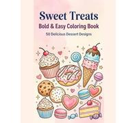 Sweet Treats: Bold & Easy Coloring Book: 50 Delicious Desserts & Bakery Designs to Color - Simple and Relaxing Designs for Adults and Children