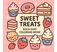 Sweet Treats - Bold Easy Coloring Book: Cute Desserts, Simple Designs, and Fun Relaxing Coloring Pages for Kids, Teens, and Beginners